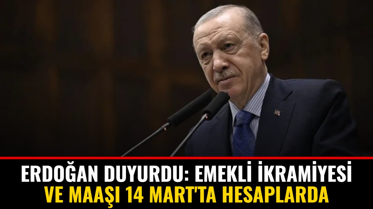 Erdoğan Duyurdu: Emekli İkramiyesi ve Maaşı 14 Mart'ta Hesaplarda
