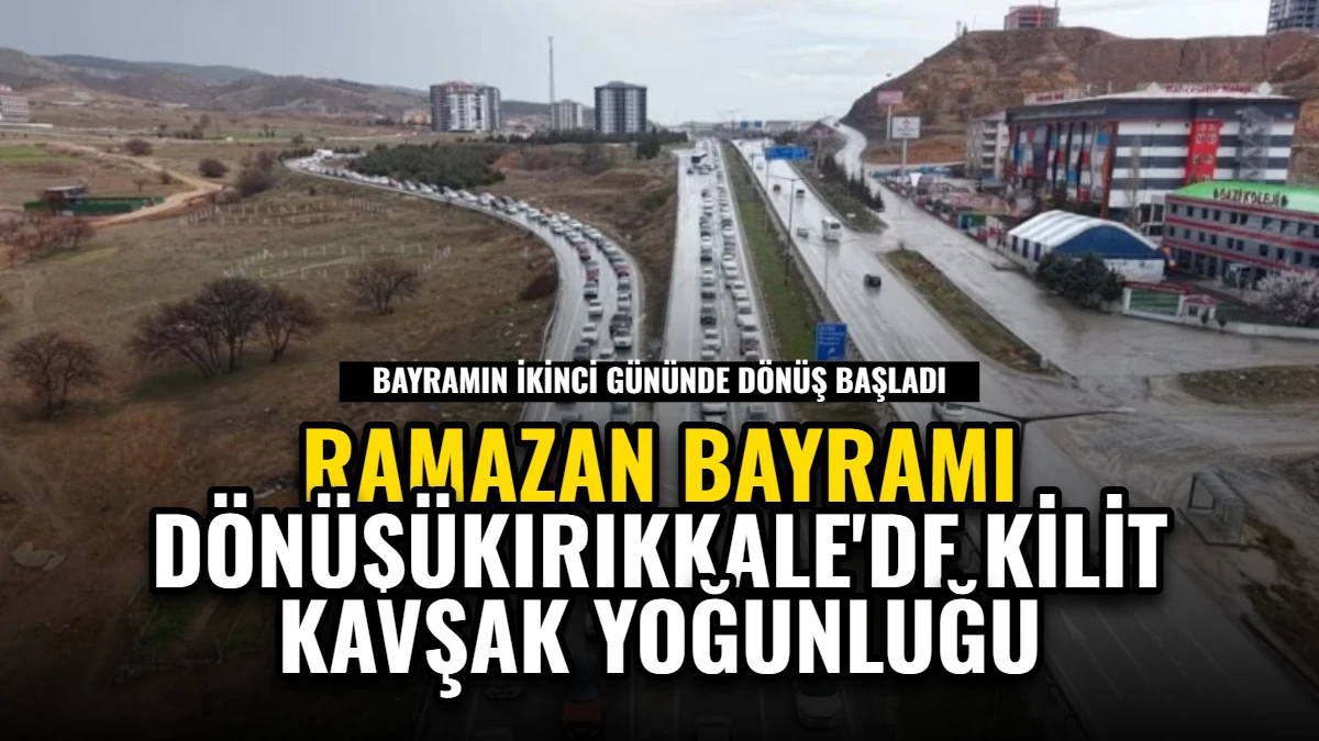Ramazan Bayramı Dönüşü: Kırıkkale'de Kilit Kavşak Yoğunluğu